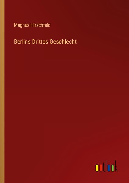Berlins Drittes Geschlecht, Taschenbuch von Magnus Hirschfeld, Outlook, 9783368916800