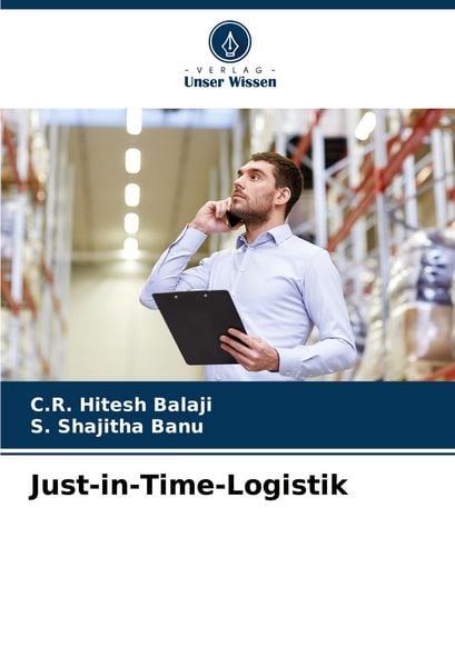 Just-in-Time-Logistik, Taschenbuch von C. R. Hitesh Balaji , S. Shajitha Banu, Verlag Unser Wissen, 9786207167371