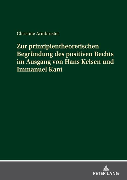 Zur prinzipientheoretischen Begründung des positiven Rechts im Ausgang von Hans Kelsen und Immanuel Kant