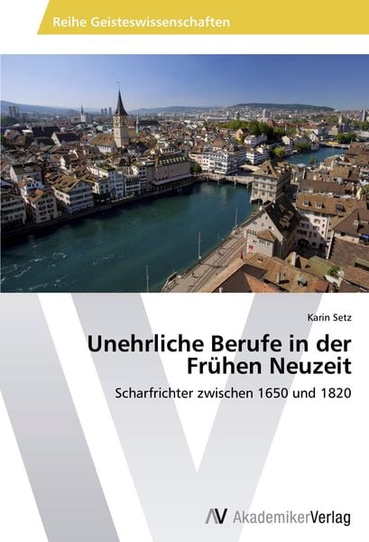 Unehrliche Berufe in der Frühen Neuzeit, Taschenbuch von Karin Setz, AV Akademikerverlag, 9783639720099