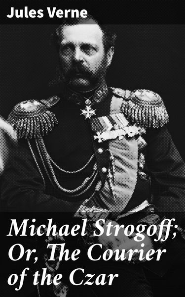 Produktbild: Michael Strogoff; Or, The Courier of the Czar