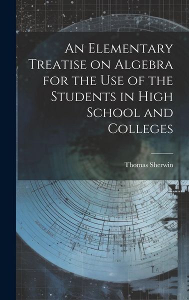 Produktbild: An Elementary Treatise on Algebra for the Use of the Students in High School and Colleges