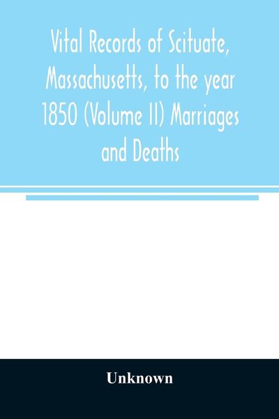 Produktbild: Vital records of Scituate, Massachusetts, to the year 1850 (Volume II) Marriages and Deaths