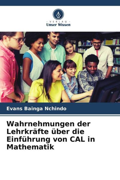 Produktbild: Wahrnehmungen der Lehrkr&auml;fte &uuml;ber die Einf&uuml;hrung von CAL in Mathematik