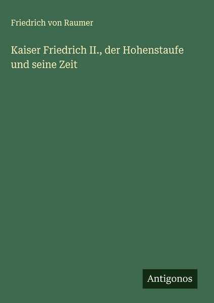 Produktbild: Kaiser Friedrich II., der Hohenstaufe und seine Zeit