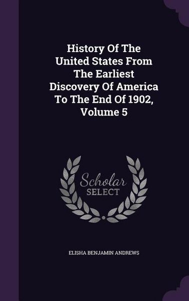 Produktbild: History Of The United States From The Earliest Discovery Of America To The End Of 1902, Volume 5