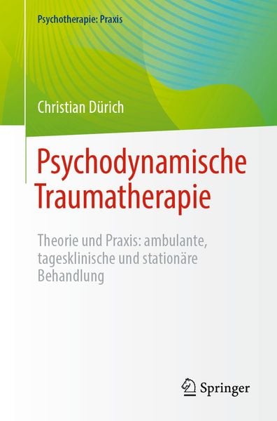 Psychodynamische Traumatherapie, Taschenbuch von Christian Dürich, Springer Berlin, 978-3-662-70908-5