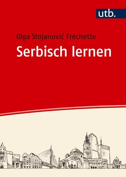 Serbisch lernen, Taschenbuch von Olga Stojanovi Fréchette, Utb GmbH, 978-3-8252-6608-0
