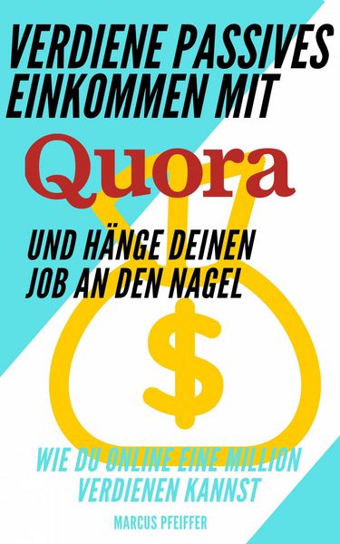 Produktbild: Verdiene passives Einkommen mit Quora und h&auml;nge deinen Job an den Nagel