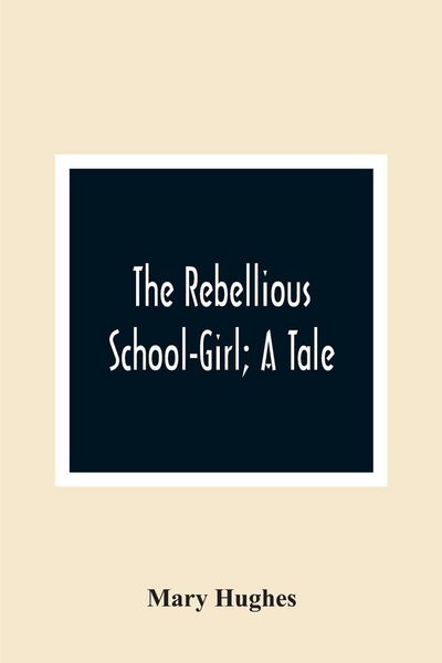 Produktbild: The Rebellious School-Girl; A Tale