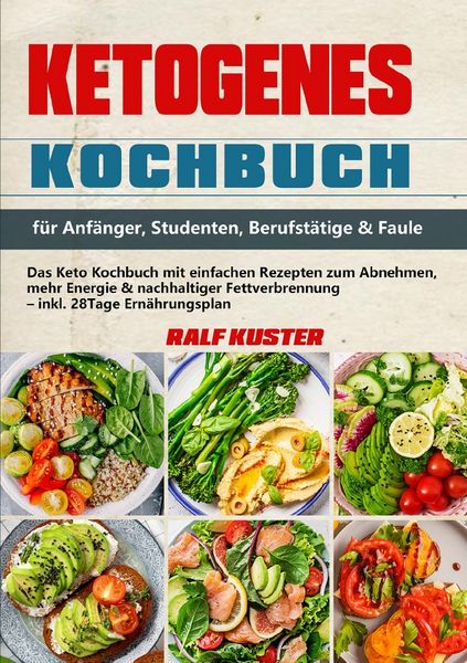 Produktbild: Ketogenes Kochbuch f&uuml;r Anf&auml;nger, Studenten, Berufst&auml;tige &amp; Faule
