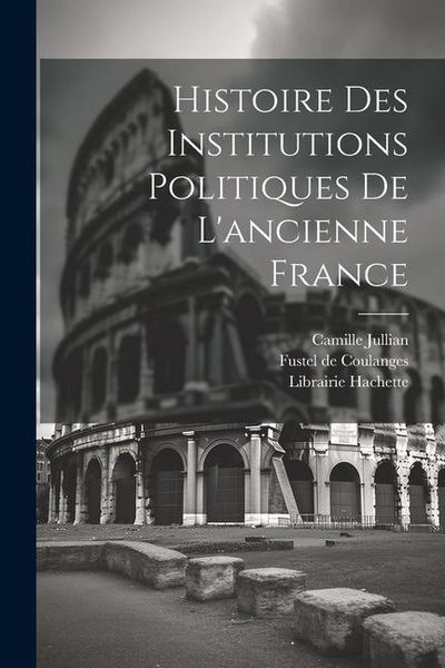 Produktbild: Histoire des Institutions Politiques De L'ancienne France
