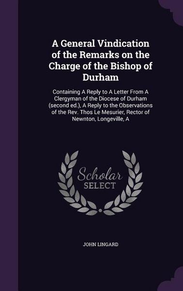 Produktbild: A General Vindication of the Remarks on the Charge of the Bishop of Durham