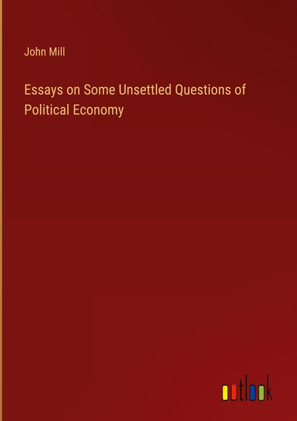 Produktbild: Essays on Some Unsettled Questions of Political Economy