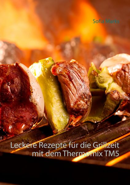 Produktbild: Leckere Rezepte f&uuml;r die Grillzeit mit dem Thermomix TM5