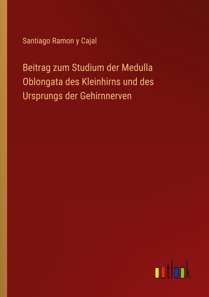 Produktbild: Beitrag zum Studium der Medulla Oblongata des Kleinhirns und des Ursprungs der Gehirnnerven