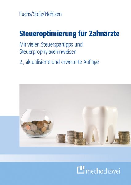 Steueroptimierung für Zahnärzte, Taschenbuch von Bernhard Fuchs,Michael Stolz,Marcel Nehlsen, Medhochzwei Verlag, 978-3-9880001-8-7