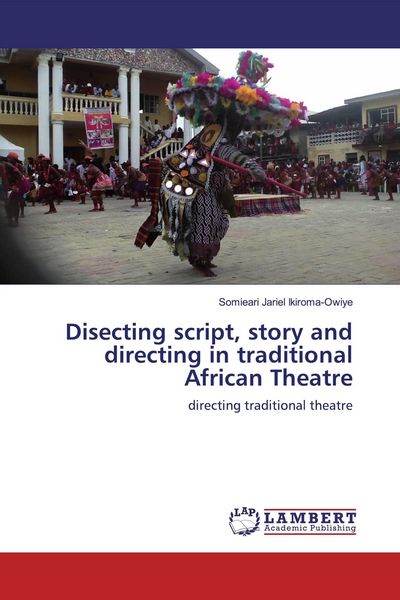 Produktbild: Disecting script, story and directing in traditional African Theatre