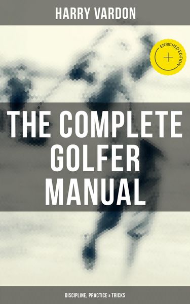 Produktbild: The Complete Golfer Manual: Discipline, Practice & Tricks