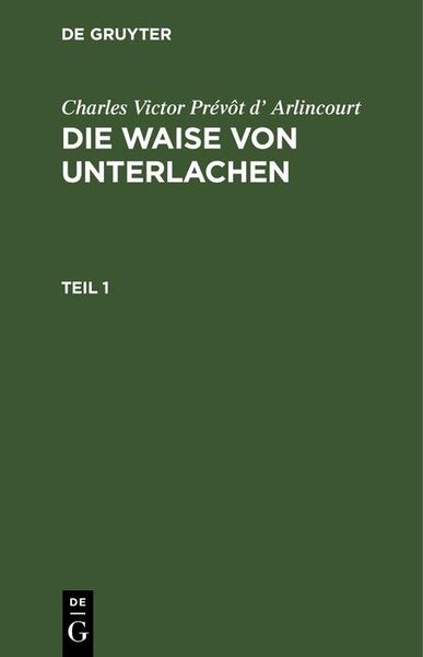 Produktbild: Charles Victor Pr&eacute;v&ocirc;t d' Arlincourt: Die Waise von Unterlachen. Teil 1