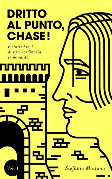 Produktbild: Dritto al Punto, Chase! Vol.1 - 6 storie brevi di stra-ordinaria criminalit&agrave; (Collana Storie Brevi di Giallo e Suspense, #1)