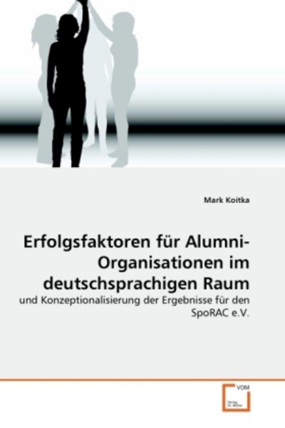 Koitka, M: Erfolgsfaktoren für Alumni-Organisationen im deut, Taschenbuch von Mark Koitka, VDM, 9783639350487