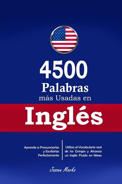 Produktbild: 4500 Palabras m&aacute;s Usadas en Ingl&eacute;s: Aprende a Pronunciarlas y Escribirlas Perfectamente- Utiliza el Vocabulario real de los Gringos y Alcanza un Ingl&eacute;