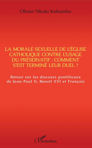 Produktbild: La morale sexuelle de l'Eglise catholique contre l'usage du pr&eacute;servatif : comment s'est termin&eacute; leur duel ?