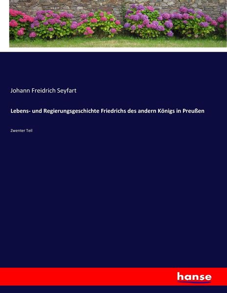 Lebens- und Regierungsgeschichte Friedrichs des andern Königs in Preußen, Taschenbuch von Johann Freidrich Seyfart, Hansebooks, 9783743491830
