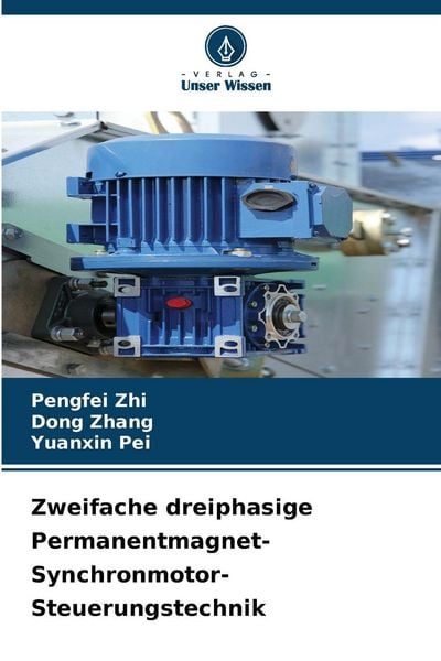 Zweifache dreiphasige Permanentmagnet-Synchronmotor-Steuerungstechnik, Taschenbuch von Pengfei Zhi , Dong Zhang , Yuanxin Pei, Verlag Unser Wissen,