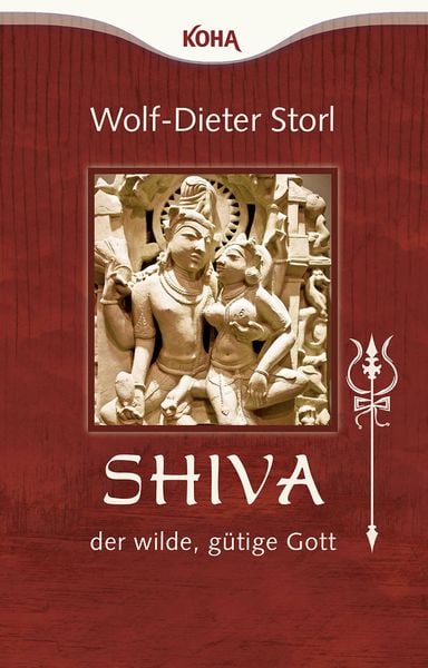 Shiva – der wilde, gütige Gott, Paperback von Wolf-Dieter Storl, KOHA-Verlag, 9783867281881