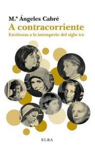 Produktbild: A contracorriente : escritoras a la intemperie del siglo XX
