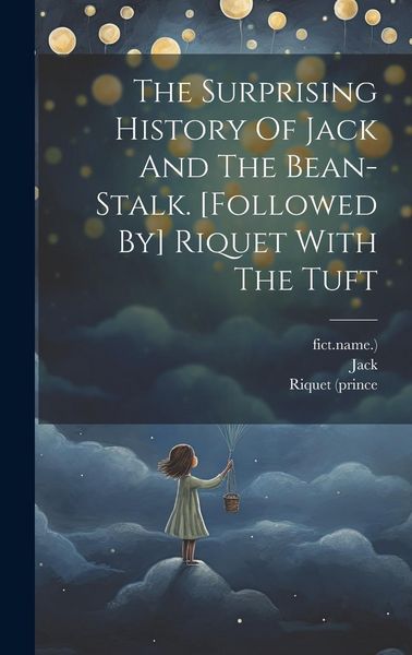 Produktbild: The Surprising History Of Jack And The Bean-stalk. [followed By] Riquet With The Tuft