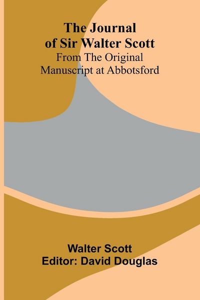 Produktbild: The Journal Of Sir Walter Scott; From The Original Manuscript At Abbotsford