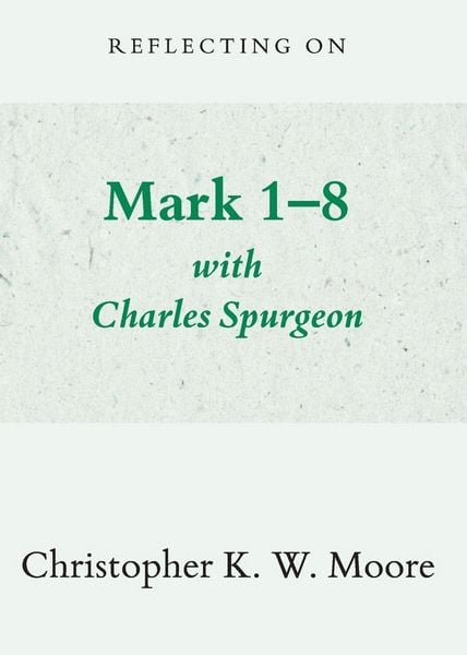 Produktbild: Reflecting on Mark 1-8 with Charles Spurgeon