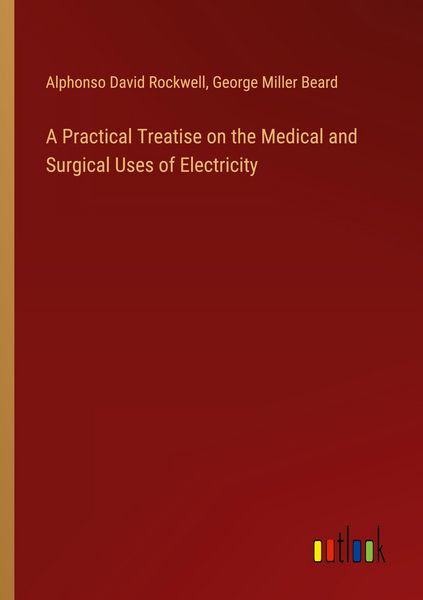 Produktbild: A Practical Treatise on the Medical and Surgical Uses of Electricity