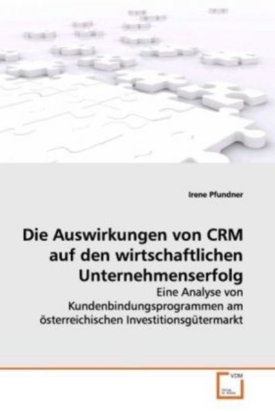 Pfundner, I: Die Auswirkungen von CRM auf den wirtschaftlich, Taschenbuch von Irene Pfundner, VDM, 9783639118100