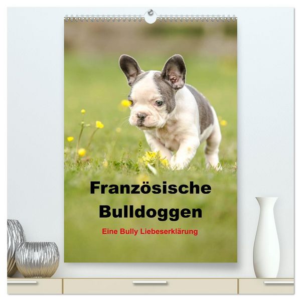 Produktbild: Franz&ouml;sische Bulldoggen - Eine Bully Liebeserk&auml;rung (hochwertiger Premium Wandkalender 2026 DIN A2 hoch), Kunstdruck in Hochglanz
