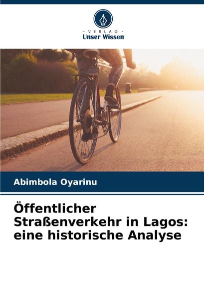 Öffentlicher Straßenverkehr in Lagos: eine historische Analyse, Taschenbuch von Abimbola Oyarinu, Verlag Unser Wissen, 9786207979073