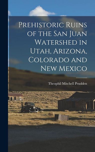 Produktbild: Prehistoric Ruins of the San Juan Watershed in Utah, Arizona, Colorado and New Mexico