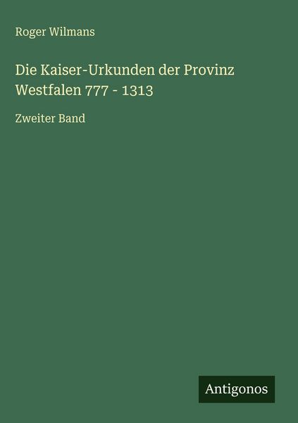 Produktbild: Die Kaiser-Urkunden der Provinz Westfalen 777 - 1313