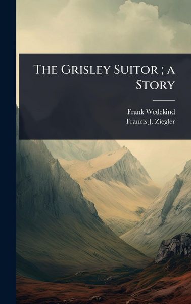 Produktbild: The Grisley Suitor; a Story