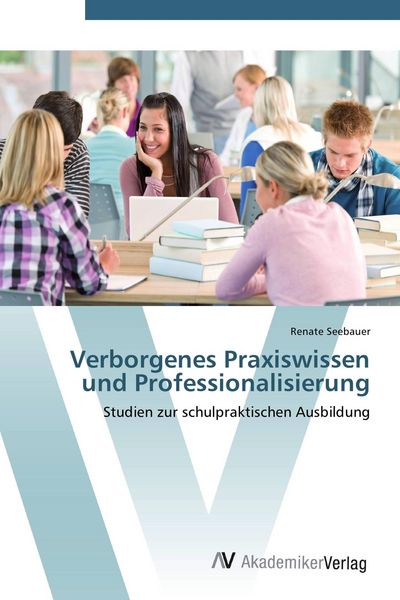 Verborgenes Praxiswissen und Professionalisierung, Taschenbuch von Renate Seebauer, AV Akademikerverlag, 9783639434330