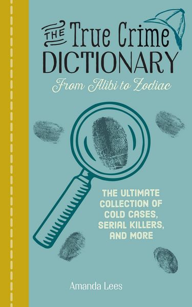 Produktbild: The True Crime Dictionary: From Alibi to Zodiac