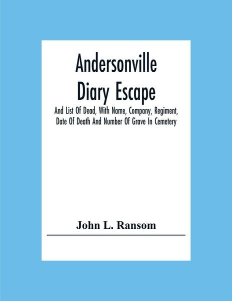 Produktbild: Andersonville Diary Escape, And List Of Dead, With Name, Company, Regiment, Date Of Death And Number Of Grave In Cemetery