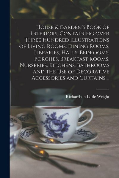 Produktbild: House & Garden's Book of Interiors, Containing Over Three Hundred Illustrations of Living Rooms, Dining Rooms, Libraries, Halls, Bedrooms, Porches, Breakfast Rooms, Nurseries, Kitchens, Bathrooms and the Use of Decorative Accessories and Curtains, ...