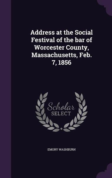 Produktbild: Address at the Social Festival of the bar of Worcester County, Massachusetts, Feb. 7, 1856