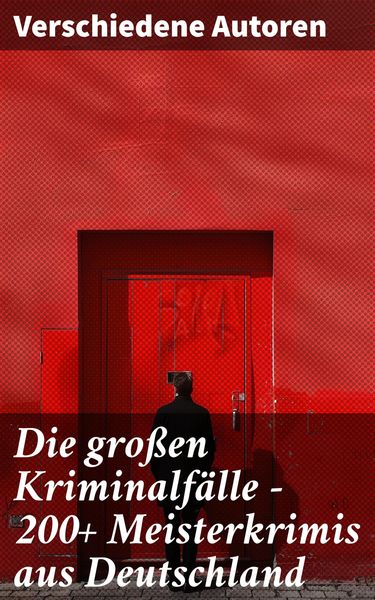 Produktbild: Die gro&szlig;en Kriminalf&auml;lle - 200+ Meisterkrimis aus Deutschland
