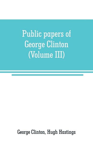 Produktbild: Public papers of George Clinton, first Governor of New York, 1777-1795, 1801-1804 (Volume III)