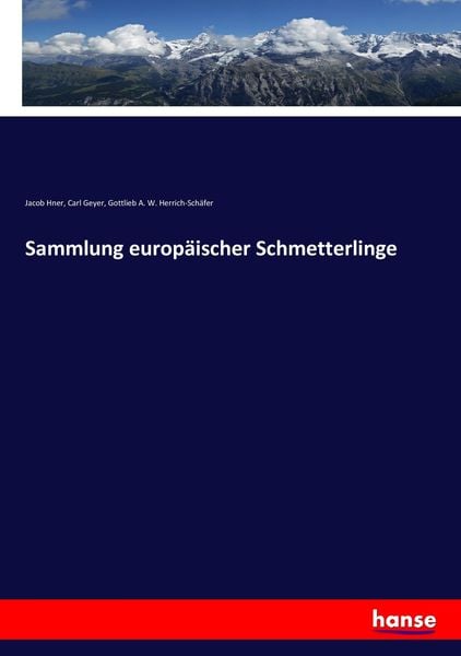 Sammlung europäischer Schmetterlinge, Taschenbuch von Jacob Hner , Carl Geyer , Gottlieb A. W. Herrich-Schäfer, Hansebooks, 9783743657571